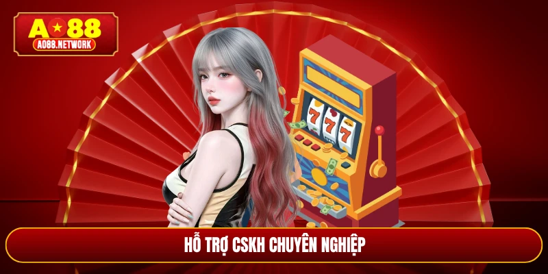 Hỗ trợ CSKH chuyên nghiệp