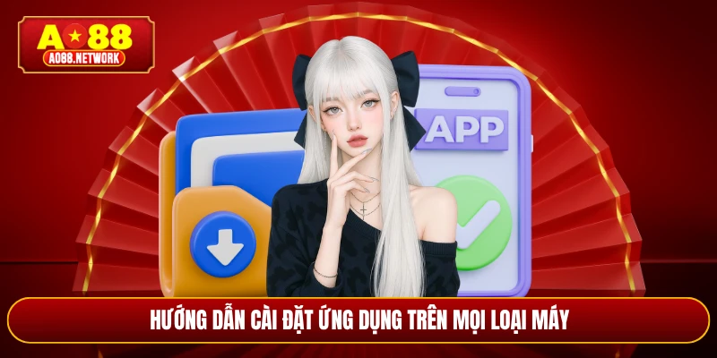 Hướng dẫn cài đặt ứng dụng trên mọi loại máy