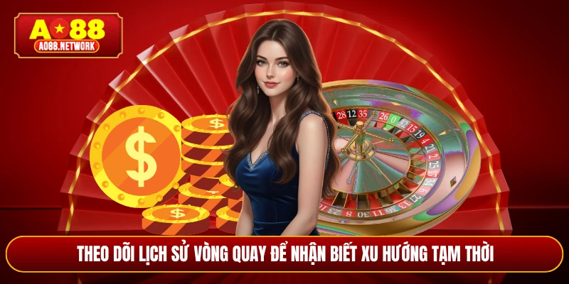 Theo dõi lịch sử vòng quay để nhận biết xu hướng tạm thời