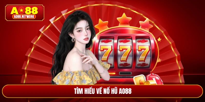 Tìm hiểu về nổ hũ AO88