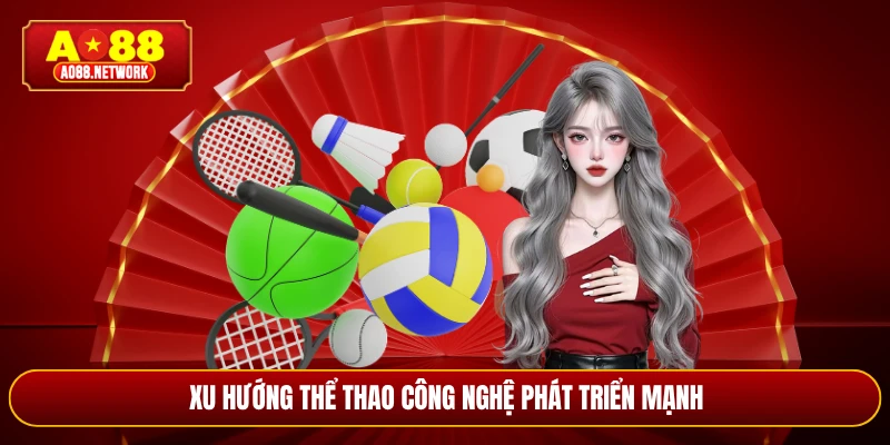 Xu hướng thể thao công nghệ phát triển mạnh